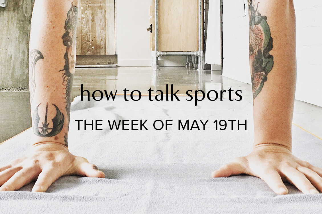How to talk sports the week of May 19 2019